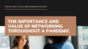 Neculai Gigi Catalin The Importance and Value of Networking Throughout a Pandemic